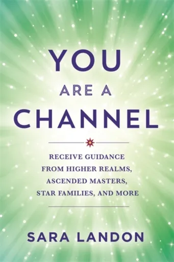 You Are a Channel - Sara Landon