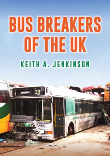 Bus Breakers of the UK - Keith A. Jenkinson