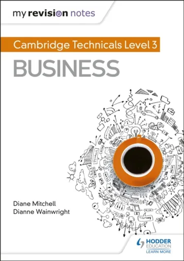 My Revision Notes: Cambridge Technicals Level 3 Business - Diane Mitchell, Dianne Wainwright