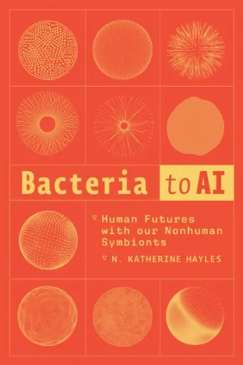 Bacteria to AI - N. Katherine Hayles