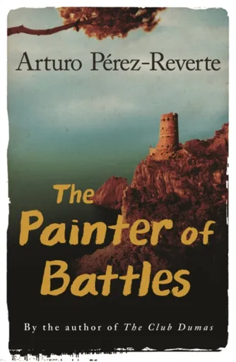 The Painter Of Battles - Arturo Pérez-Reverte