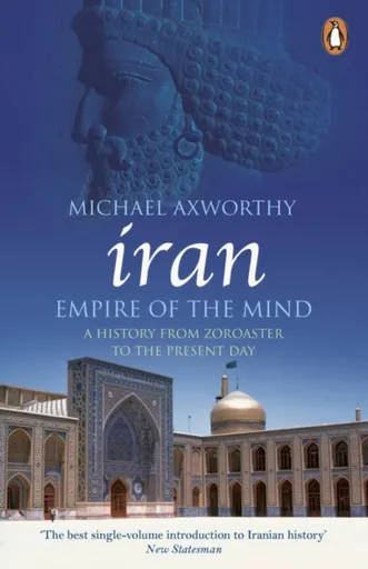 Iran: Empire of the Mind - Michael Axworthy