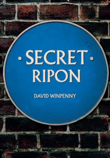 Secret Ripon - David Winpenny