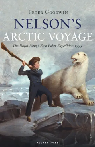 Nelson's Arctic Voyage - Peter Goodwin
