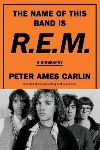 The Name of This Band Is R.E.M. - Peter Ames Carlin
