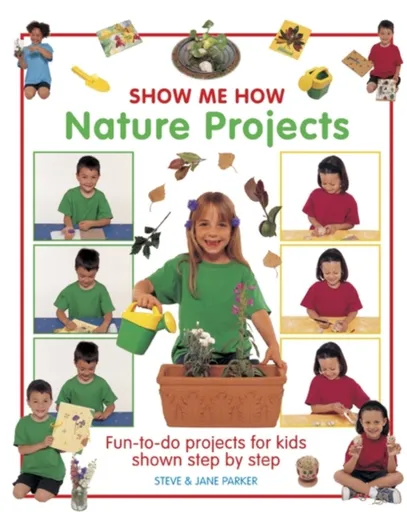 Show Me How: Nature Projects - Steve Parker, Jane Parker