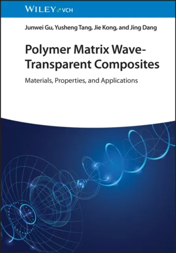 Polymer Matrix Wave-Transparent Composites - Jie  Kong, Yusheng  Tang, Junwei  Gu, Jing  Dang