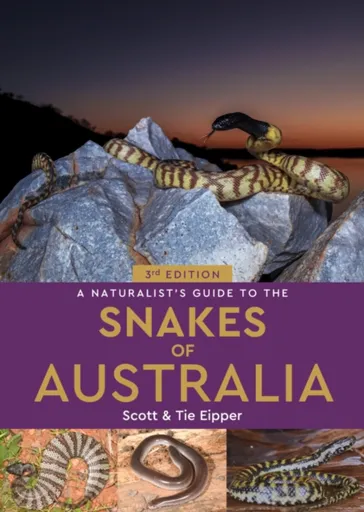 A Naturalist's Guide to the Snakes of Australia - Scott Eipper, Tie Eipper