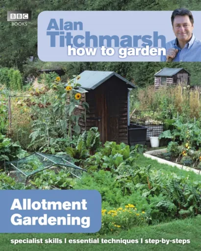 Alan Titchmarsh How to Garden: Allotment Gardening - Alan Titchmarsh