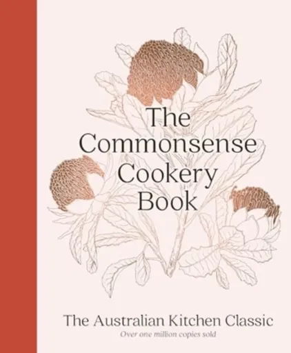 The Commonsense Cookery Book: The Australian Kitchen Classic - the trusted and beloved cookbook reimagined for modern cooks, for fans of Stephanie - H