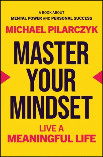 Master Your Mindset - Michael Pilarczyk