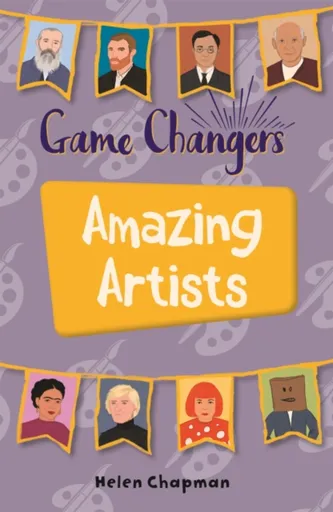 Reading Planet KS2 - Game-Changers: Amazing Artists - Level 6: Jupiter/Blue band - Helen Chapman
