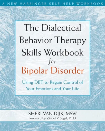 The Dialectical Behavior Therapy Skills Workbook for Bipolar Disorder - Sheri Van Dijk