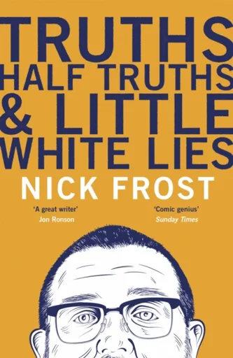 Truths, Half Truths and Little White Lies - Nick Frost