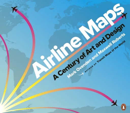Airline Maps - Mark Ovenden, Maxwell Roberts