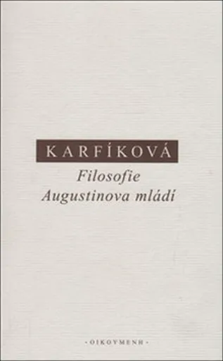 Filosofie Augustinova mládí - Lenka Karfíková