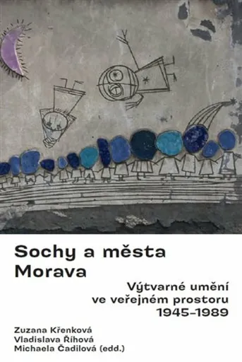 Sochy a města. Morava. - Michaela Čadilová, Zuzana Křenková, Vladislava Říhová