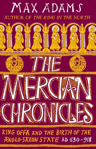 The Mercian Chronicles - Max Adams