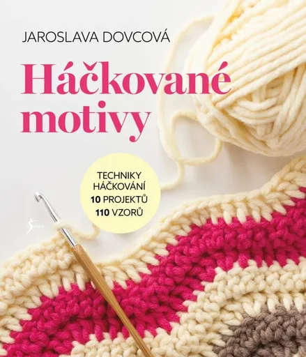 Háčkované motivy - Techniky háčkování, 10 projektů, 110 vzorů - Jaroslava Dovcová