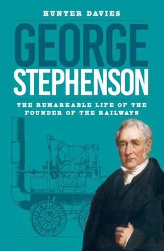 George Stephenson - Hunter Davies