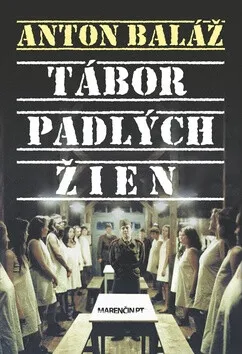 Tábor padlých žien - Anton Baláž