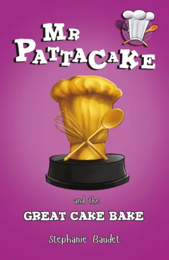 Mr Pattacake and the Great Cake Bake - Stephanie Baudet
