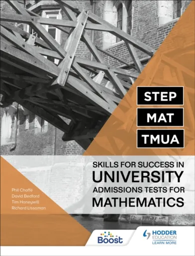 STEP, MAT, TMUA: Skills for success in University Admissions Tests for Mathematics - David Bedford, Richard Lissaman, Tim Honeywill, Phil Chaffe