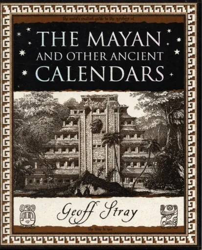 Mayan and Other Ancient Calendars - Stray Geoff