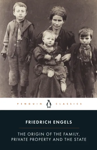 The Origin of the Family, Private Property and the State - Friedrich Engels