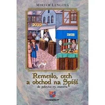 Remeslo, cech a obchod na Spiši: Do polovice 17. storočia (978-80-8114-846-0)