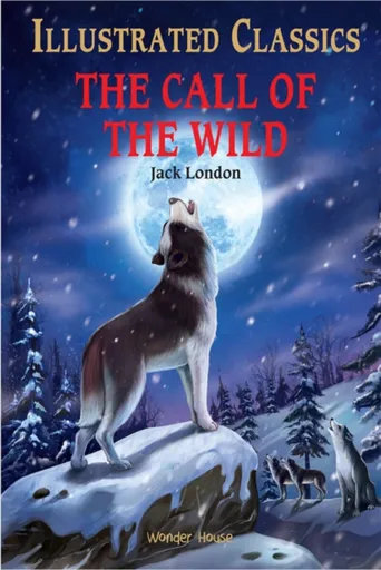 The Call of the Wild : Illustrated Children Classics