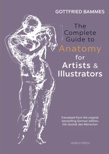 The Complete Guide to Anatomy for Artists & Illustrators - Bammes Gottfried