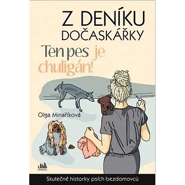 Z deníku dočaskářky Ten pes je chuligán!: Skutečné příběhy psích bezdomovců (978-80-271-1372-9)