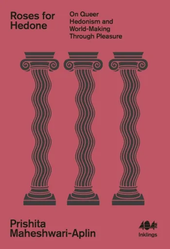 Roses for Hedone - Prishita Maheshwari-Aplin