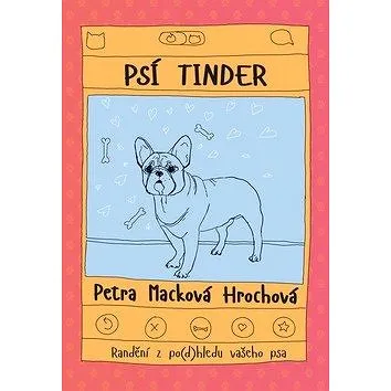 Psí tinder: Randění z po(d)hledu vašeho psa (978-80-7597-377-1)