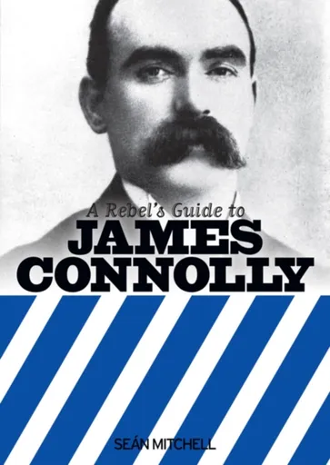 A Rebel's Guide to James Connolly - Sean Mitchell