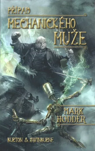 Případ mechanického muže - Burton & Swinburne 2 - Mark Hodder