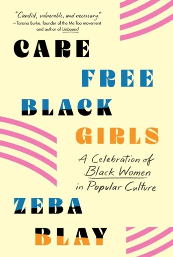 Carefree Black Girls - Zeba Blay