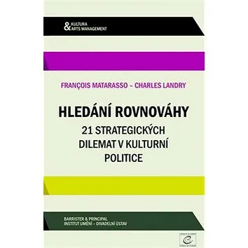 Hledání rovnováhy: 21 strategických dilemat v kulturní politice (978-80-7485-047-9)