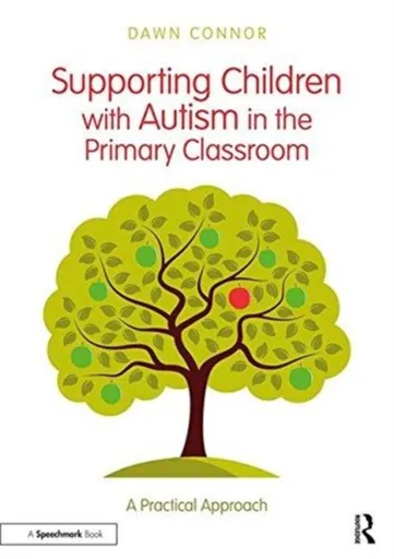 Supporting Children with Autism in the Primary Classroom - Dawn Connor