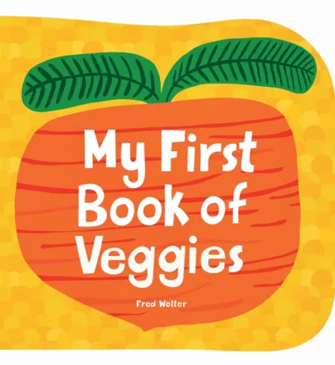My First Book of Veggies - Fred Wolter