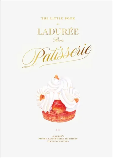 The Little Book of Laduree: Patisserie - Julien Alvarez