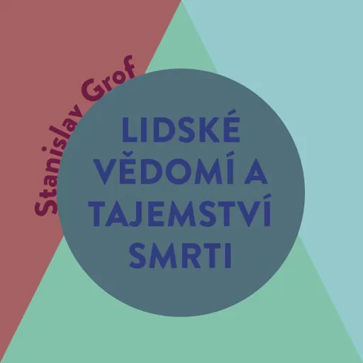 Lidské vědomí a tajemství smrti - Stanislav Grof - audiokniha