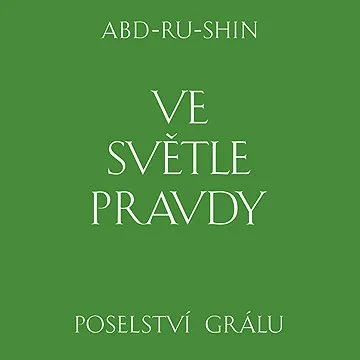 Ve světle Pravdy. Poselství Grálu