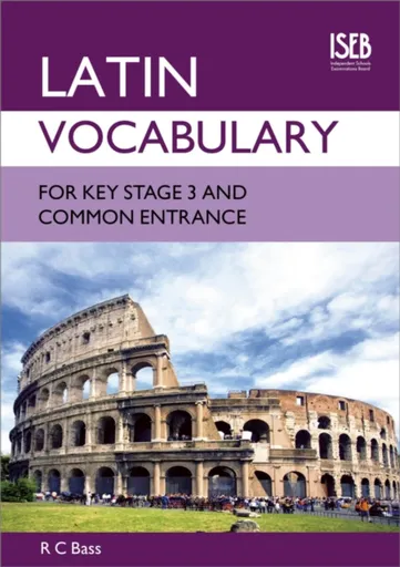 Latin Vocabulary for Key Stage 3 and Common Entrance - R. C. Bass