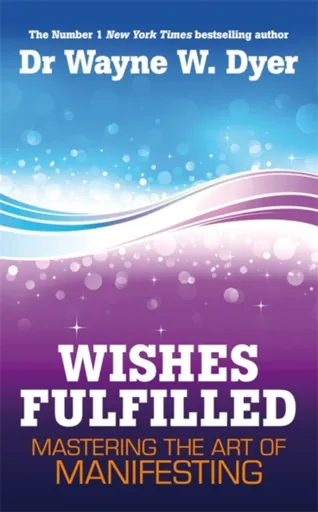 Wishes Fulfilled - Wayne Dyer