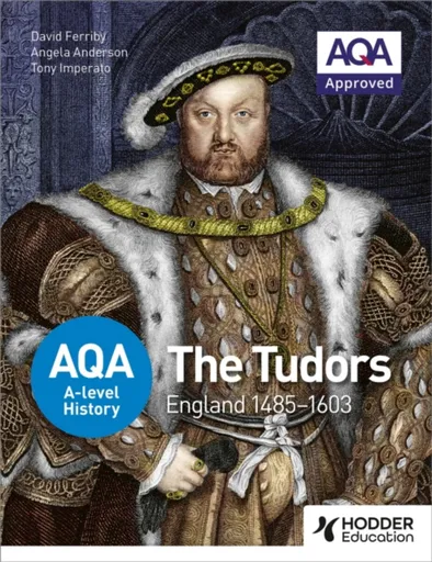 AQA A-level History: The Tudors: England 1485-1603 - David Ferriby, Angela Anderson, P A Imperato
