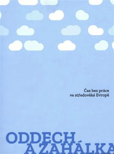 Oddech a zahálka - kolektiv autorů, Lucie Korecká, Vojtěch Bažant, Martin Šorm, Matouš Turek