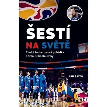 Šestí na světě: Čínská basketbalová pohádka očima Jiřího Kalemby (978-80-7650-046-4)