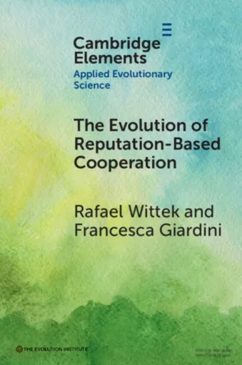 The Evolution of Reputation-Based Cooperation - Francesca  Giardini, Rafael  Wittek